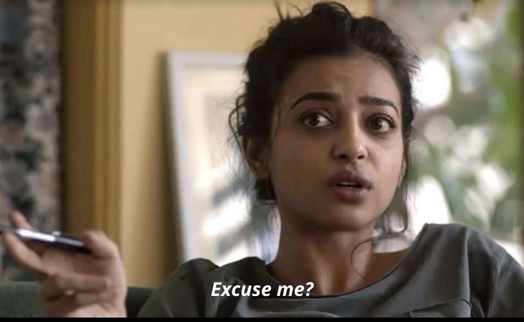 Radhika Apte "Excuse me"