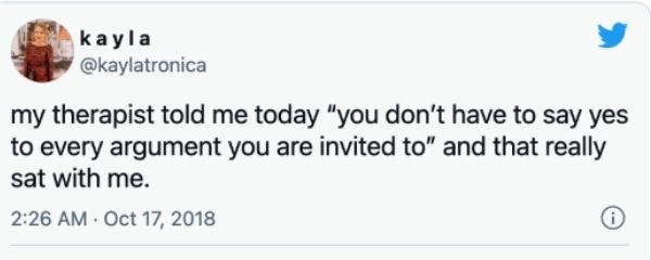 A screenshot of a tweet that reads 'my therapist told me today "you don't have to say yes to every argument you are invited to" and that really sat with me'-nonprofit humour