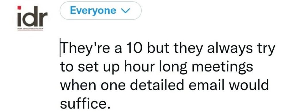 Text that says "they're a 10 but they always try to set up hour long meetings when one detailed email would suffice"