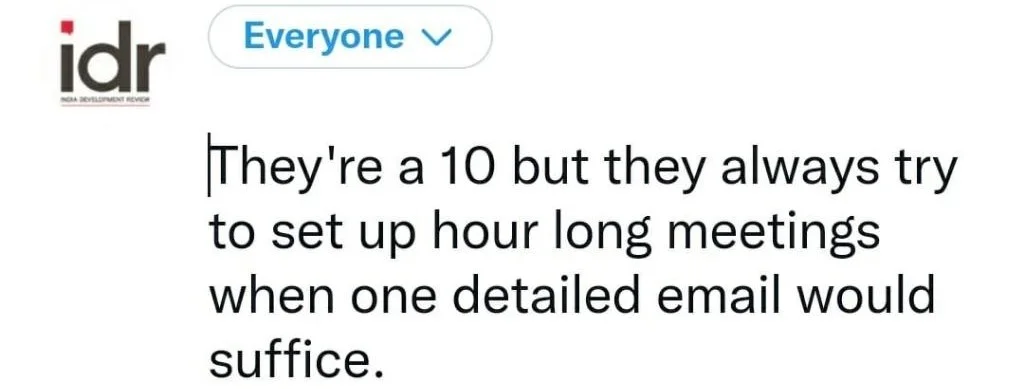 Text that says "they're a 10 but they always try to set up hour long meetings when one detailed email would suffice"