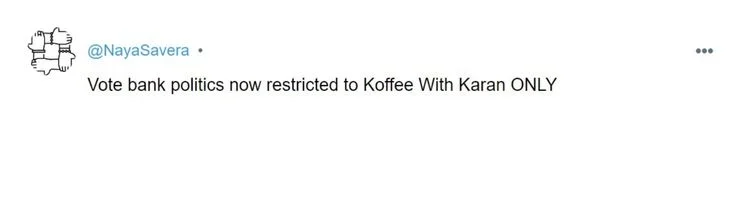 Tweet that says "vote bank politics restricted to Koffee with Karan only"-nonprofit humour
