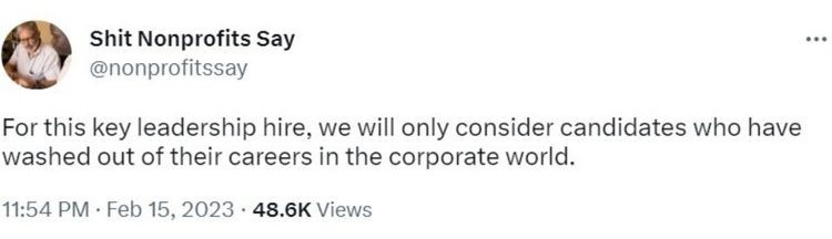 Tweet saying "For this key leadership hire, we will only consider candidates who have washed out of their careers in the corporate world."_nonprofit humour