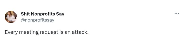 Tweet saying "Every meeting request is an attack."-nonprofit humour