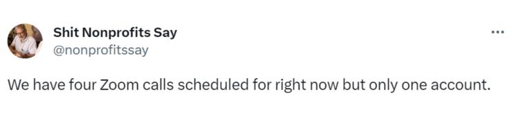 Tweet saying "We have four Zoom calls scheduled for right now but only one account."-nonprofit humour