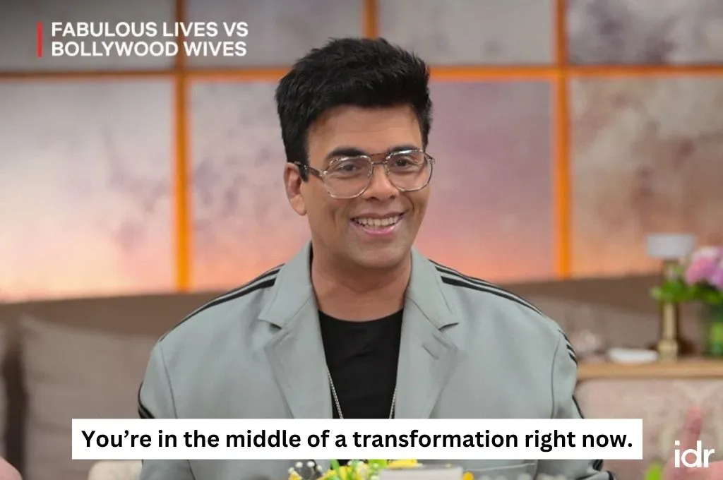 Karan Johar saying, "You're in the middle of a transformation right now" in Bollywood Wives--nonprofit humour