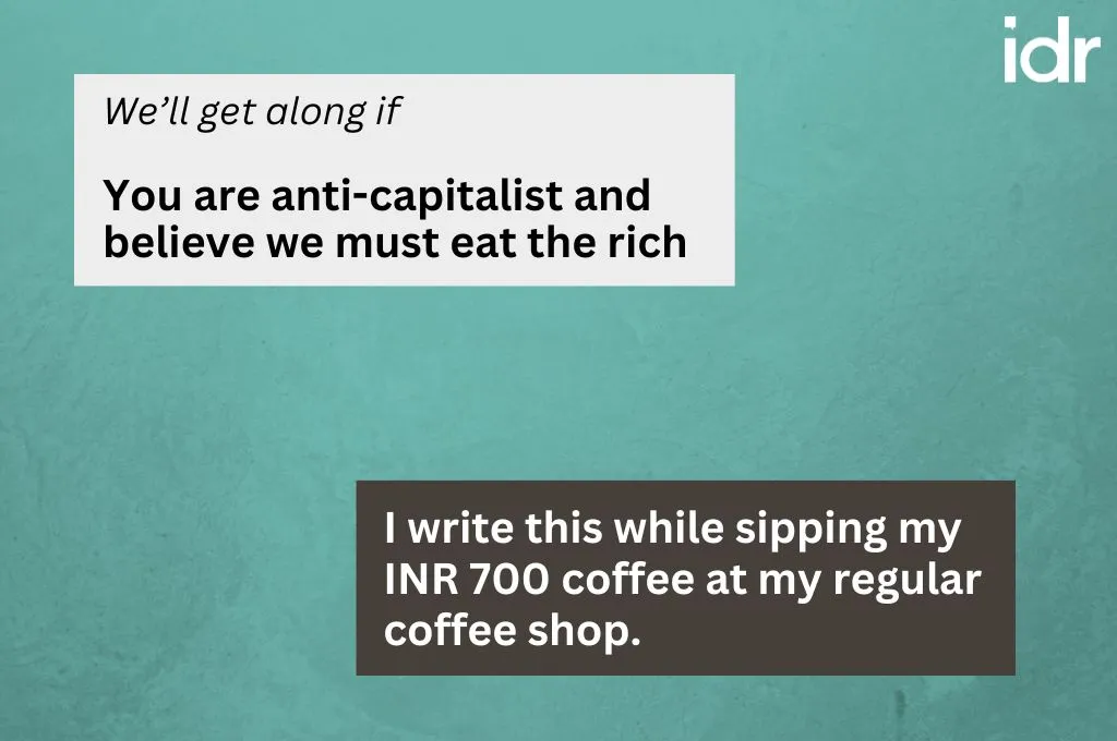 The prompt asks, "We'll get along if", and the response is, "You are anti-capitalist and believe we must eat the rich". The reality behind the response is, "I write this while sipping my INR700 coffee at my regular coffee shop"._Nonprofit humour