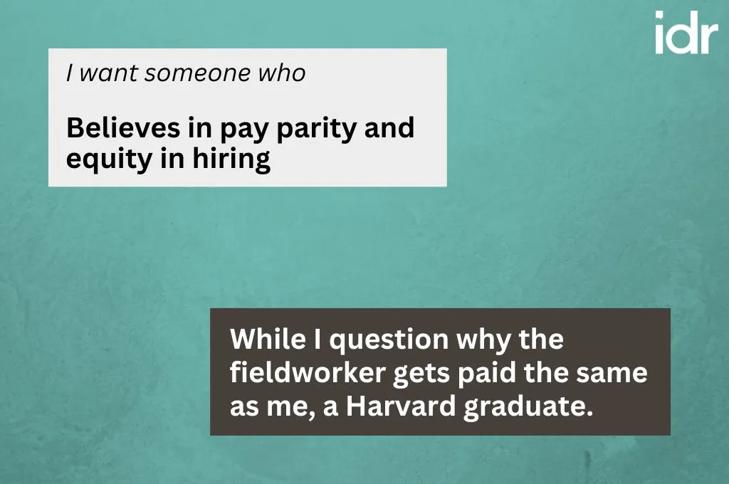 The prompt asks, "I want someone who", to which the response is, "Believes in pay parity and equity in hiring". The reality behind the response is, "While I question why the field worker gets paid the same as me, a Harvard graduate"._Nonprofit humour