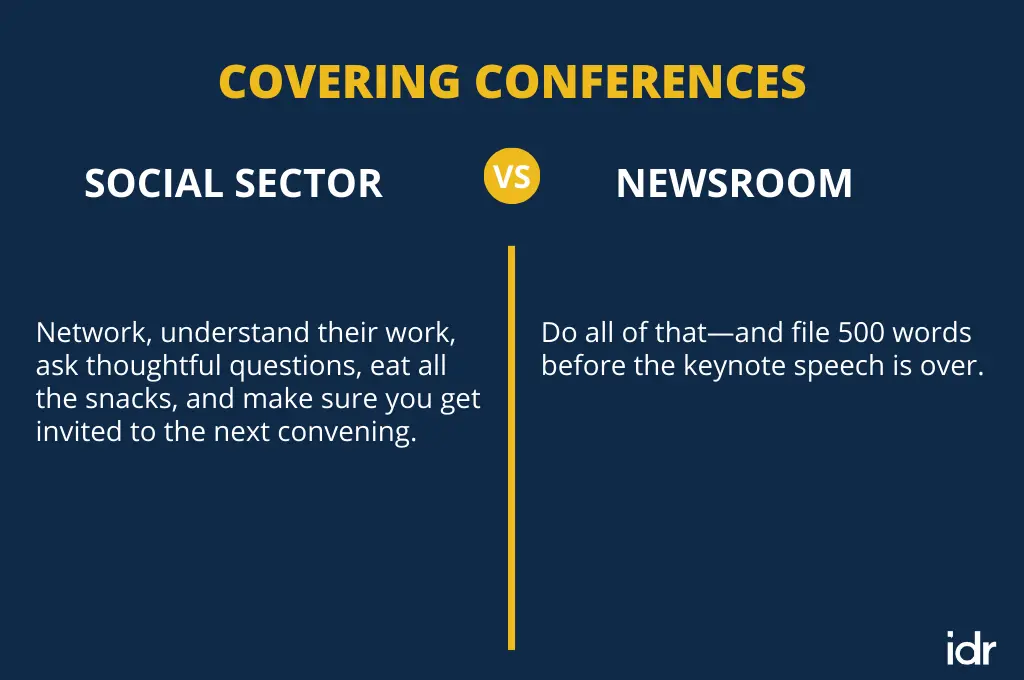 The image describes covering conferences in the social sector versus newsrooms. On the left, for the social sector, the text says, “Network, understand their work, ask thoughtful questions, eat all the snacks, and make sure you get invited to the next convening.” On the right, for newsrooms, it says: “Do all of that—and file 500 words before the keynote speech is over.” _Nonprofit humour